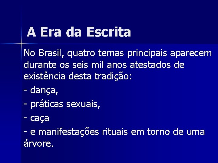 A Era da Escrita No Brasil, quatro temas principais aparecem durante os seis mil