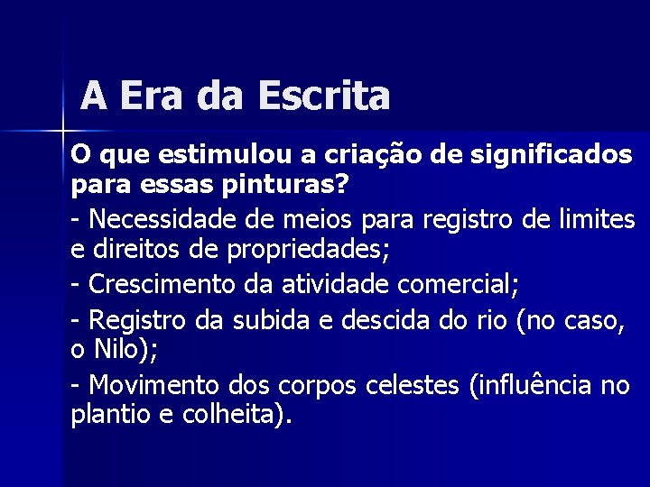 A Era da Escrita O que estimulou a criação de significados para essas pinturas? A Era da Escrita O que estimulou a criação de significados para essas pinturas?