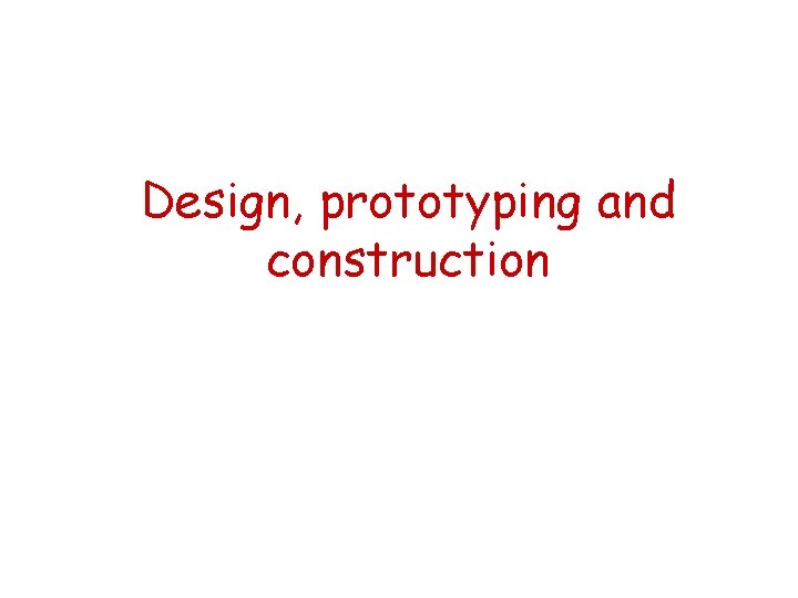 Design, prototyping and construction 