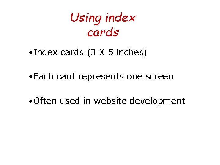 Using index cards • Index cards (3 X 5 inches) • Each card represents