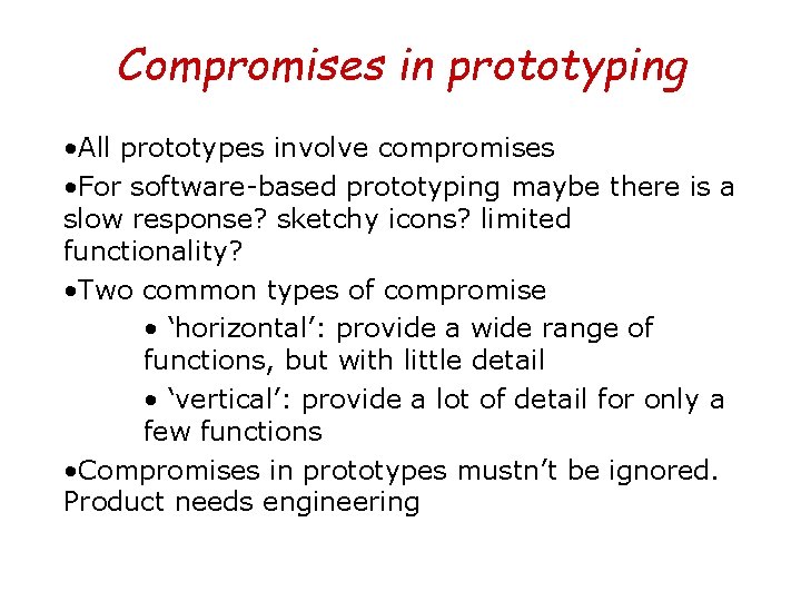 Compromises in prototyping • All prototypes involve compromises • For software-based prototyping maybe there