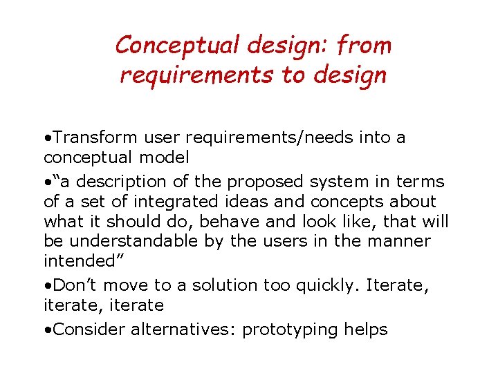 Conceptual design: from requirements to design • Transform user requirements/needs into a conceptual model