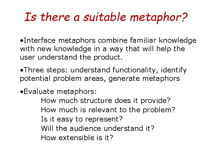 Is there a suitable metaphor? • Interface metaphors combine familiar knowledge with new knowledge