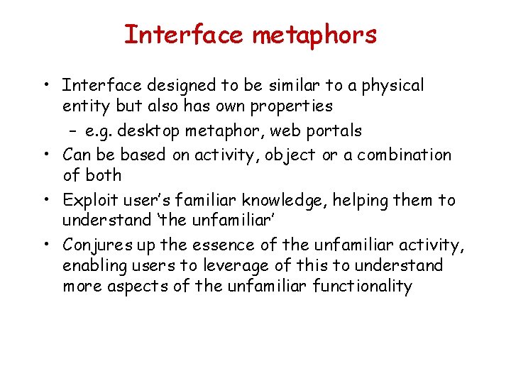 Interface metaphors • Interface designed to be similar to a physical entity but also