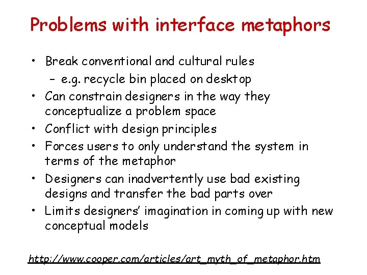 Problems with interface metaphors • Break conventional and cultural rules – e. g. recycle