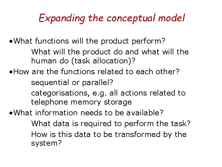 Expanding the conceptual model • What functions will the product perform? What will the