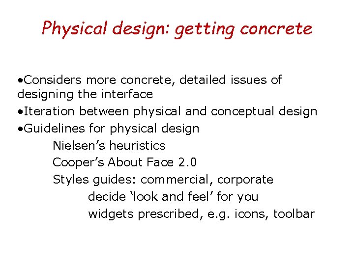 Physical design: getting concrete • Considers more concrete, detailed issues of designing the interface