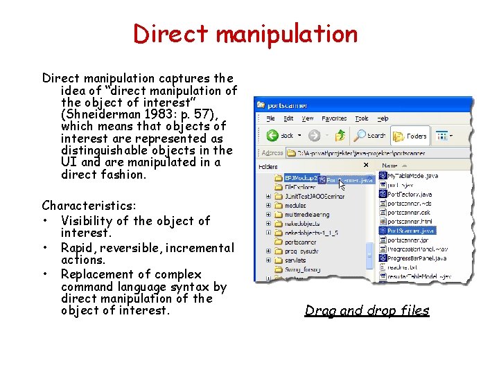 Direct manipulation captures the idea of “direct manipulation of the object of interest” (Shneiderman