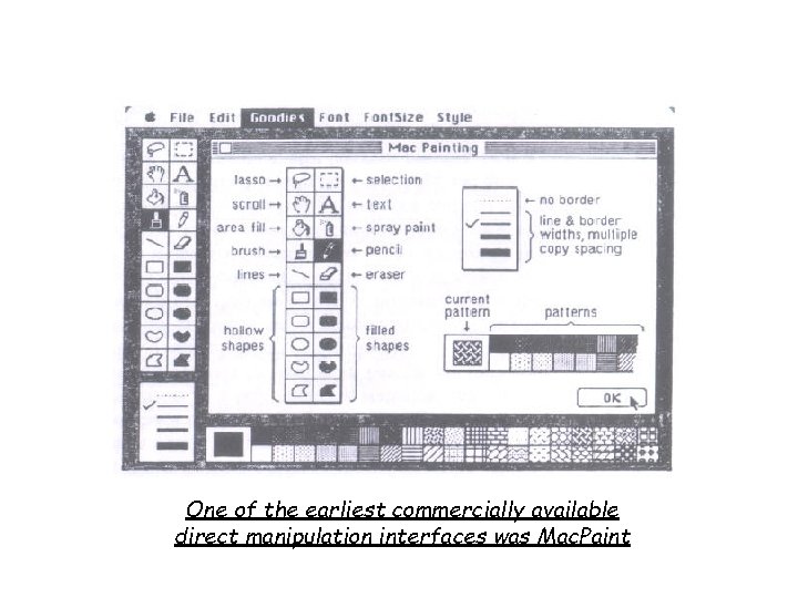 One of the earliest commercially available direct manipulation interfaces was Mac. Paint 