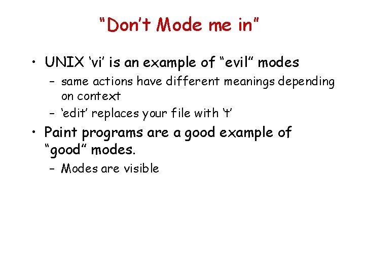 “Don’t Mode me in” • UNIX ‘vi’ is an example of “evil” modes –