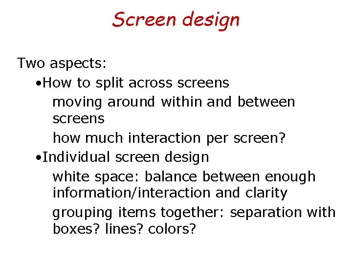 Screen design Two aspects: • How to split across screens moving around within and