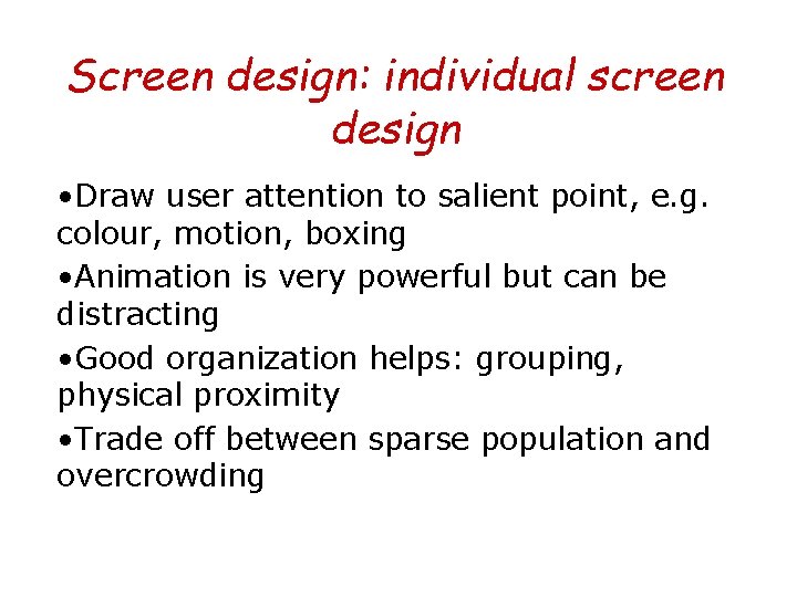 Screen design: individual screen design • Draw user attention to salient point, e. g.