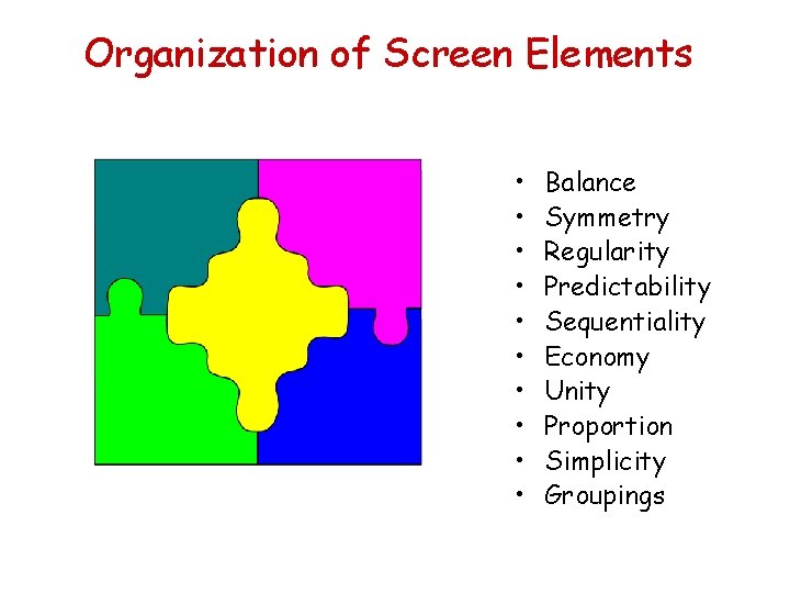 Organization of Screen Elements • • • Balance Symmetry Regularity Predictability Sequentiality Economy Unity
