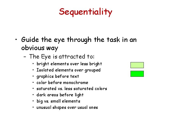 Sequentiality • Guide the eye through the task in an obvious way – The