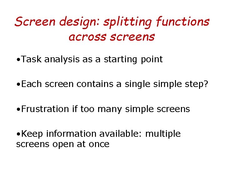 Screen design: splitting functions across screens • Task analysis as a starting point •