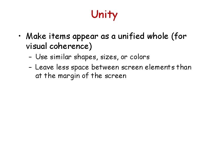 Unity • Make items appear as a unified whole (for visual coherence) – Use