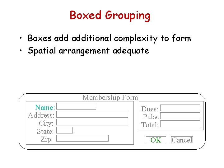 Boxed Grouping • Boxes additional complexity to form • Spatial arrangement adequate Membership Form