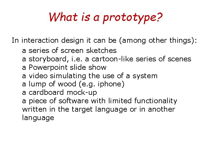 What is a prototype? In interaction design it can be (among other things): a
