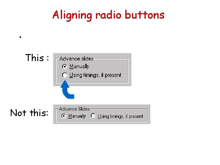 Aligning radio buttons • This : Not this: 