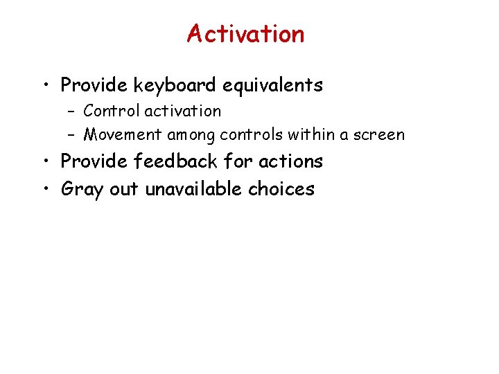 Activation • Provide keyboard equivalents – Control activation – Movement among controls within a