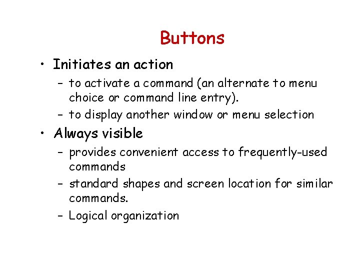 Buttons • Initiates an action – to activate a command (an alternate to menu