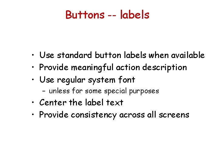 Buttons -- labels • Use standard button labels when available • Provide meaningful action