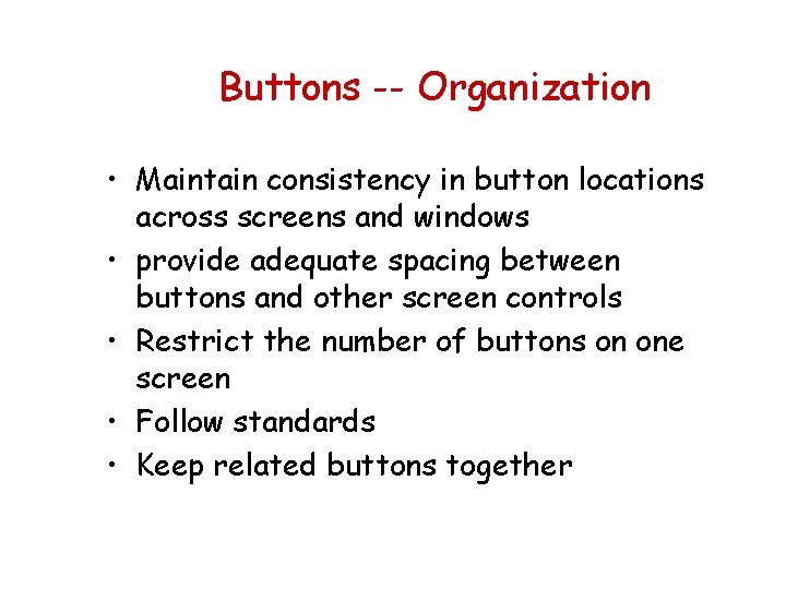 Buttons -- Organization • Maintain consistency in button locations across screens and windows •