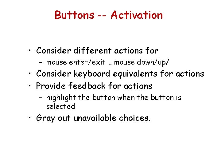 Buttons -- Activation • Consider different actions for – mouse enter/exit. . mouse down/up/