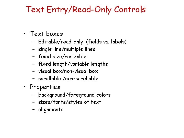 Text Entry/Read-Only Controls • Text boxes – – – Editable/read-only (fields vs. labels) single