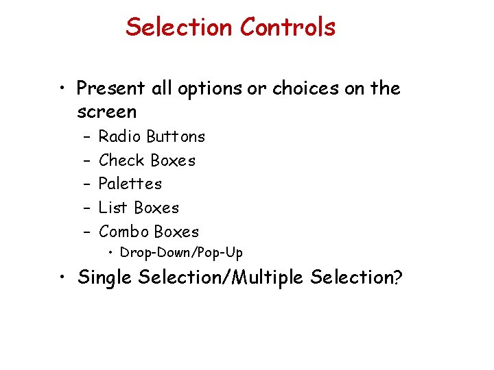Selection Controls • Present all options or choices on the screen – – –