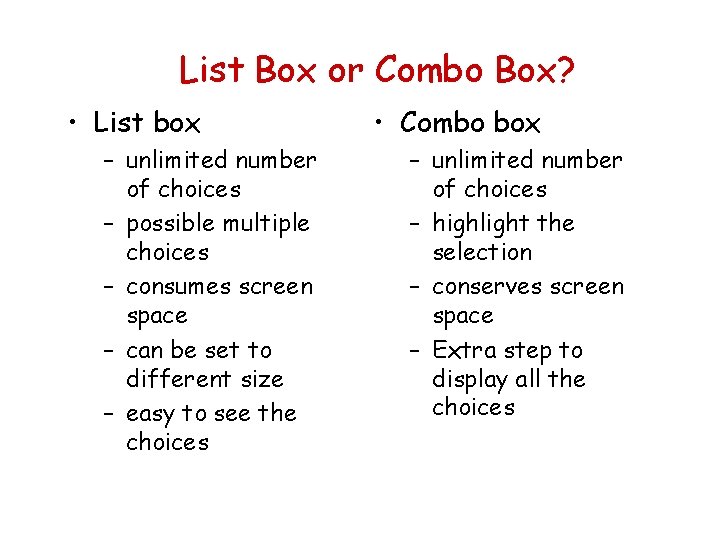 List Box or Combo Box? • List box – unlimited number of choices –