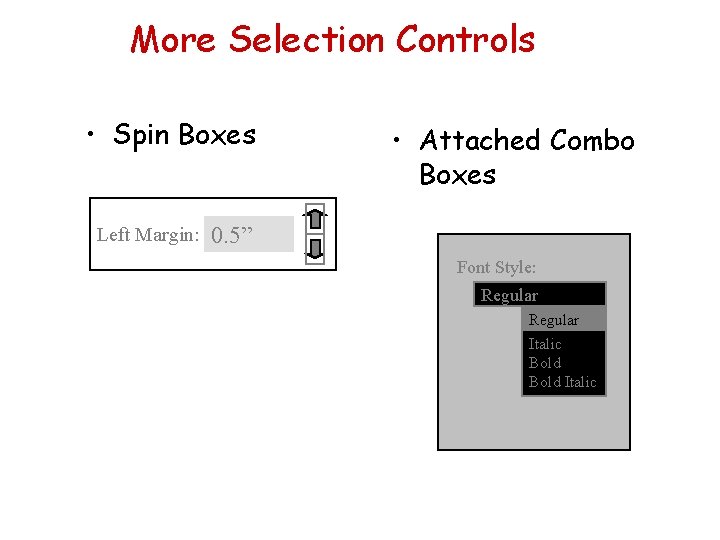 More Selection Controls • Spin Boxes Left Margin: • Attached Combo Boxes 0. 5”