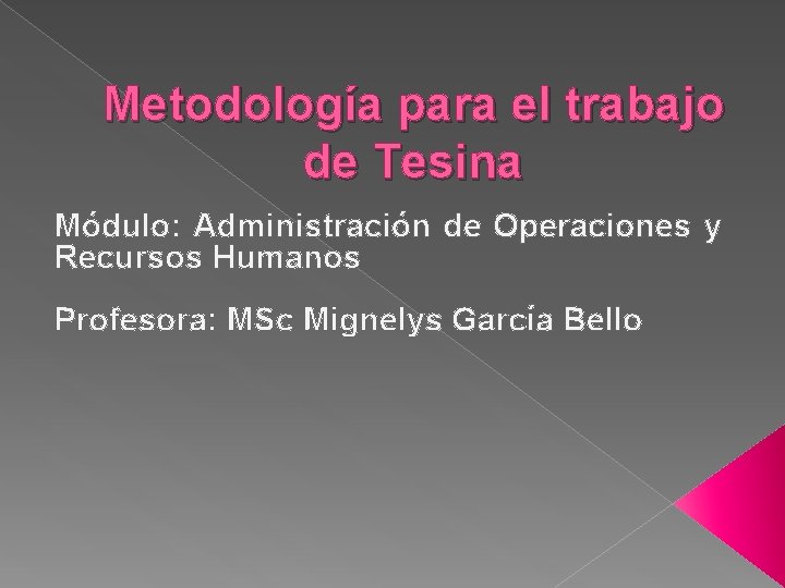 Metodología para el trabajo de Tesina Módulo: Administración de Operaciones y Recursos Humanos Profesora: