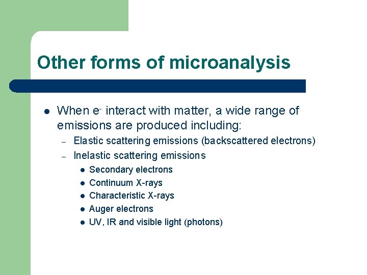 Other forms of microanalysis l When e- interact with matter, a wide range of