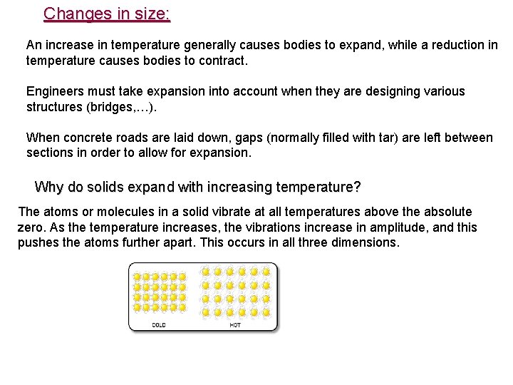 Changes in size: An increase in temperature generally causes bodies to expand, while a