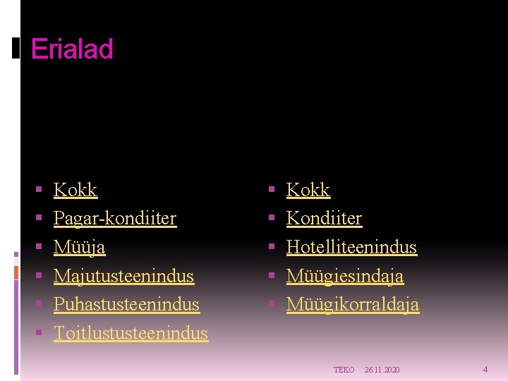Erialad ERIALAD PÕHIHARIDUSE BAASIL Kokk Pagar-kondiiter Müüja Majutusteenindus Puhastusteenindus Toitlustusteenindus ERIALAD KESKHARIDUSE BAASIL Kokk