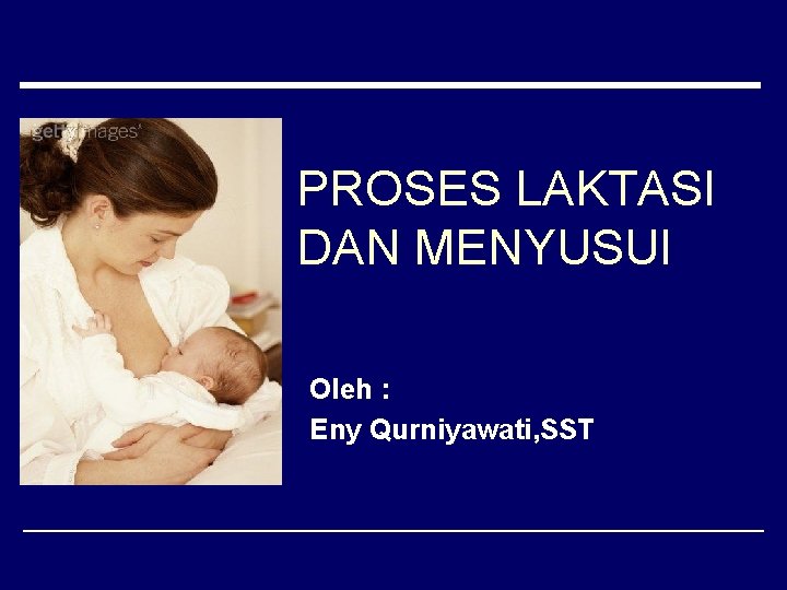 PROSES LAKTASI DAN MENYUSUI Oleh : Eny Qurniyawati, SST 