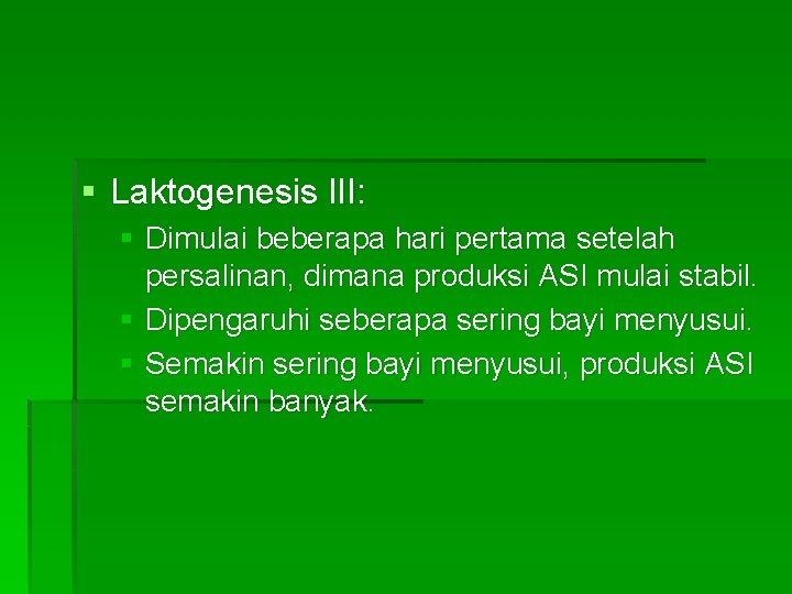 § Laktogenesis III: § Dimulai beberapa hari pertama setelah persalinan, dimana produksi ASI mulai