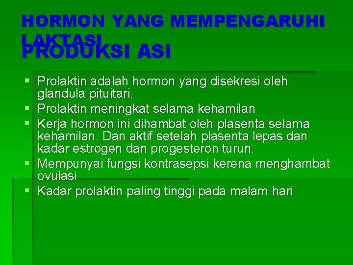 HORMON YANG MEMPENGARUHI LAKTASI PRODUKSI ASI § Prolaktin adalah hormon yang disekresi oleh glandula