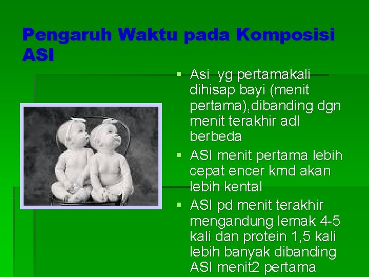 Pengaruh Waktu pada Komposisi ASI § Asi yg pertamakali dihisap bayi (menit pertama), dibanding