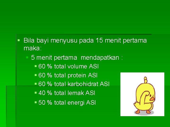 § Bila bayi menyusu pada 15 menit pertama maka: § 5 menit pertama mendapatkan