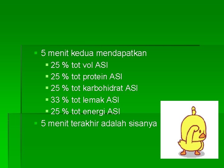 § 5 menit kedua mendapatkan § 25 % tot vol ASI § 25 %