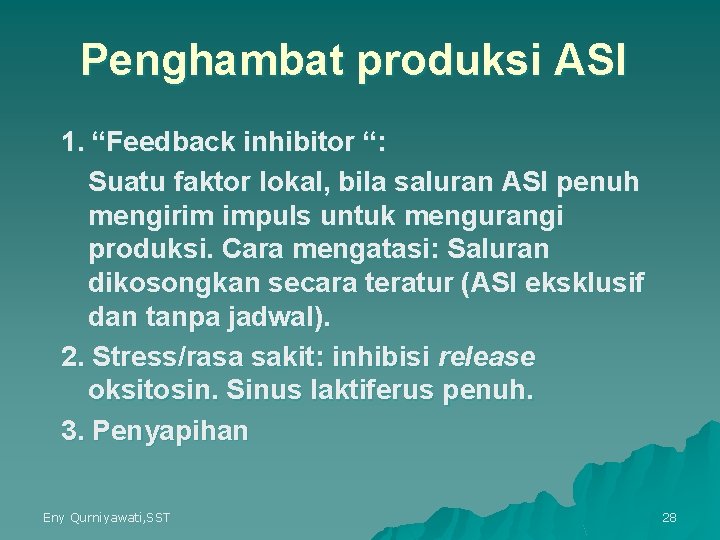 Penghambat produksi ASI 1. “Feedback inhibitor “: Suatu faktor lokal, bila saluran ASI penuh