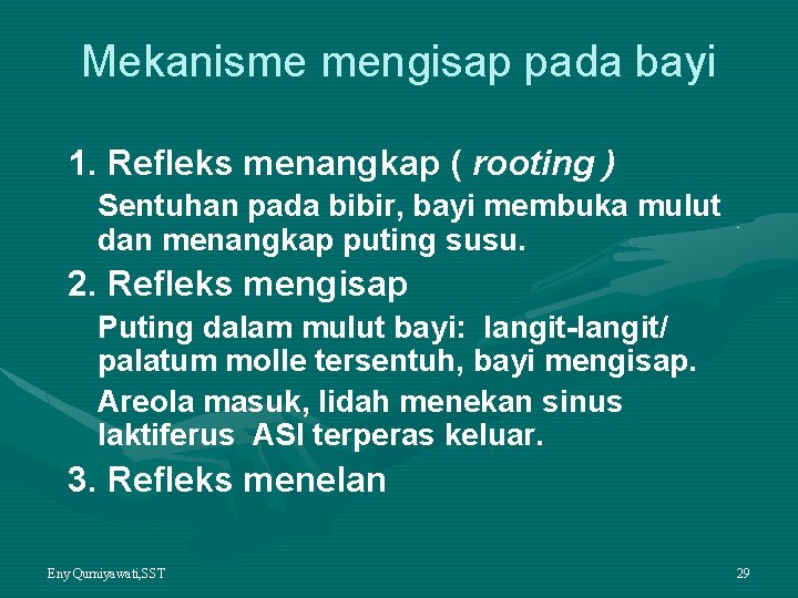 Mekanisme mengisap pada bayi 1. Refleks menangkap ( rooting ) Sentuhan pada bibir, bayi