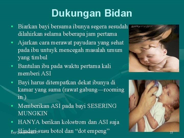 Dukungan Bidan • Biarkan bayi bersama ibunya segera sesudah dilahirkan selama beberapa jam pertama