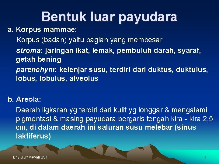 Bentuk luar payudara a. Korpus mammae: Korpus (badan) yaitu bagian yang membesar stroma: jaringan