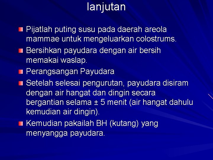 lanjutan Pijatlah puting susu pada daerah areola mammae untuk mengeluarkan colostrums. Bersihkan payudara dengan