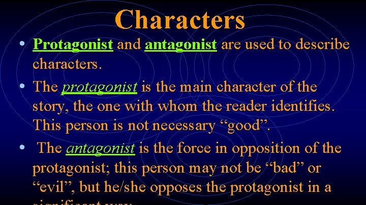 Characters • Protagonist and antagonist are used to describe characters. • The protagonist is