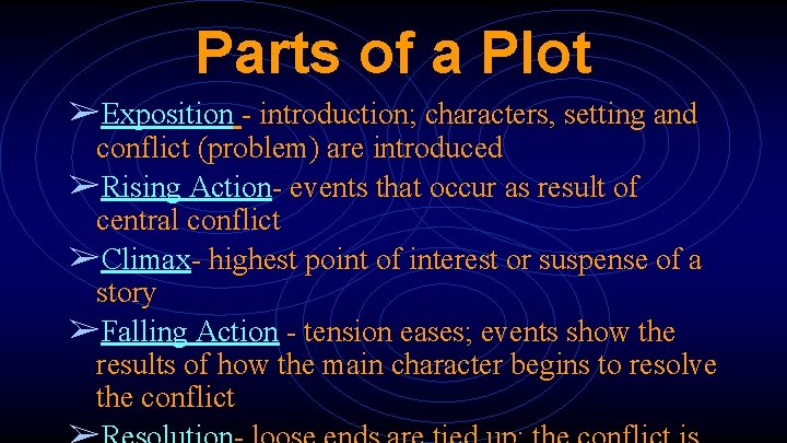 Parts of a Plot ➢Exposition - introduction; characters, setting and conflict (problem) are introduced