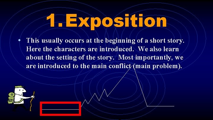 1. Exposition • This usually occurs at the beginning of a short story. Here